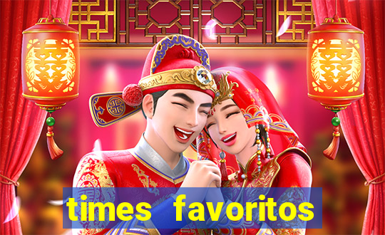 times favoritos para ganhar hoje